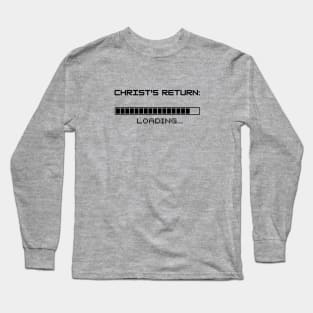 Christ's return loading (with a progress bar almost full) black text Long Sleeve T-Shirt